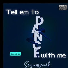 Tell Em to Dance with Me (Speed Up)