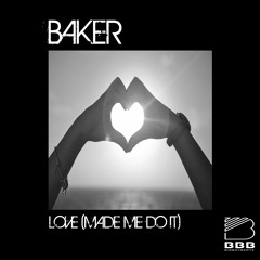 Baker- Love (Made Me Do It)