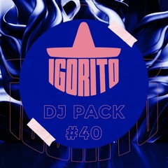 DJ IGORITO - DJ PACK #40