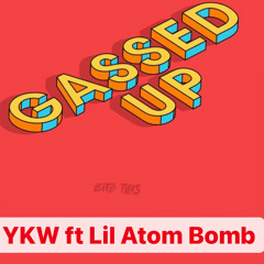 YKW - Gassed up ft Lil Atom bomb