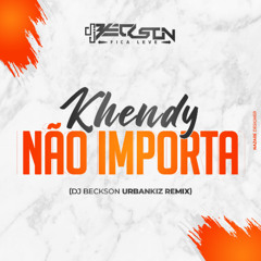 Khendy - Não Importa (DJ Beckson UrbanKiz Remix)