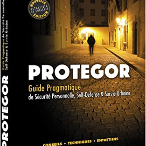 READ EPUB 📜 Protégor - Guide pragmatique de sécurité personnelle, self-défense et su