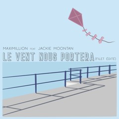 Maximillion feat. Jackie Moontan - le vent nous portera (filet édité)