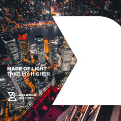 Made Of Light - Take Me Higher [Out Now]