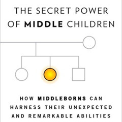 free EPUB 📕 The Secret Power of Middle Children: How Middleborns Can Harness Their U