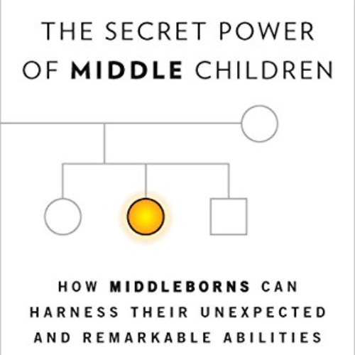 [ACCESS] EBOOK 📚 The Secret Power of Middle Children: How Middleborns Can Harness Th