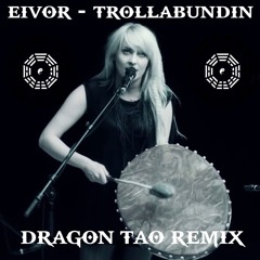 Eivor - Trollabundin (Dragon Tao Remix)