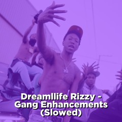 Dreamllife Rizzy - Gang Enchancments (Slowed)
