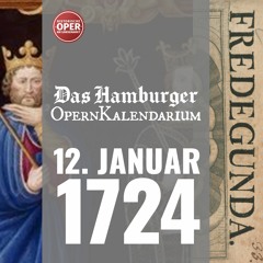 FREDEGUNDA: Heute vor 300 Jahren am Gänsemarkt · 12. Januar 1724 · Das Hamburger Operncalendarium