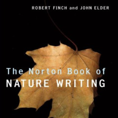 [ACCESS] EBOOK 💛 The Norton Book of Nature Writing by  John Elder &  Robert Finch [K