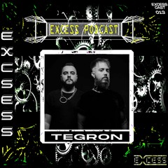 Excess Podcast 013 | TEGRON