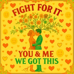FIGHT FOR IT(You & me we got this)