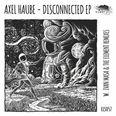 Axel Haube - Disconnected [Eleatics Records]