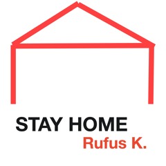 Rufus K. - Stay Home