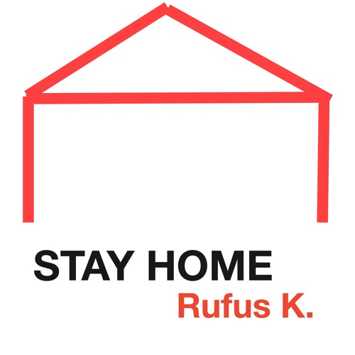 Rufus K. - Stay Home