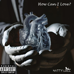 How Can I Love - Natty Locc