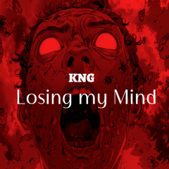 Losing my Mind - KNG