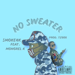 No Sweater - Smoke4k (feat. Mongrel K(Prod.TZ808)