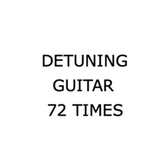 DETUNING GUITAR 72 TIMES
