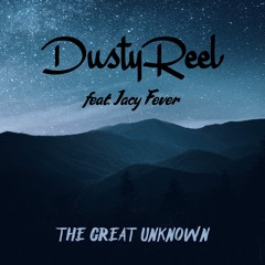 Dusty Reel - The Great Unknown (feat. Jacy Fever)