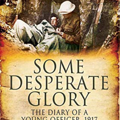 [DOWNLOAD] PDF 📒 Some Desperate Glory: The Diary of a Young Officer, 1917 by  Edwin