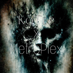 KöTer x MetroPlex [Höllenlärm]