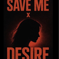Save Me x Desire