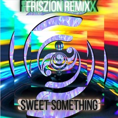 Sweet Something - Friszion Remix