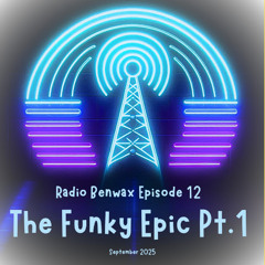 Radio Benwax Episode 12 - Funky Epic Pt.1