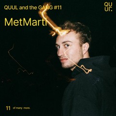 QUUL and the GANG #11 : MetMarti