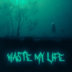 Waste My Life