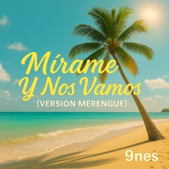 Mírame Y Nos Vamos (Versión Merengue)