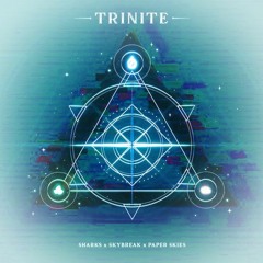 Sharks/Skybreak/Paper Skies - Trinite (KiXVille remix)