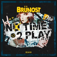 No Time 2 Play 2020 (Deja Vu) - Brünost & Olje
