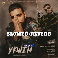 YKWIM[slowed+reverb] Karan Aujla | Kri$na