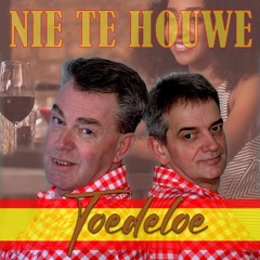 Nie Te Houwe - Toedeloe