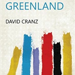 Get KINDLE 📂 The History of Greenland by  David Cranz EBOOK EPUB KINDLE PDF