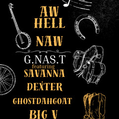 aw hell naw G.NAS.T featuring Savanna Dexter , GhostDahGoat , Big V