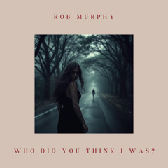 Who Did You Think I Was