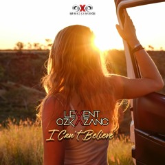 Levent Ozkazanc - I Can't Believe