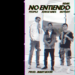 People Ft. Jimmy Moon, Jorge Maes, MoyuDF - No Entiendo Remix