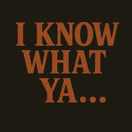 I Know What Ya...