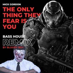 Mick Gordon - The Only Thing They Fear Is You (Bloody Boy Remix) FREE DOWNLOAD