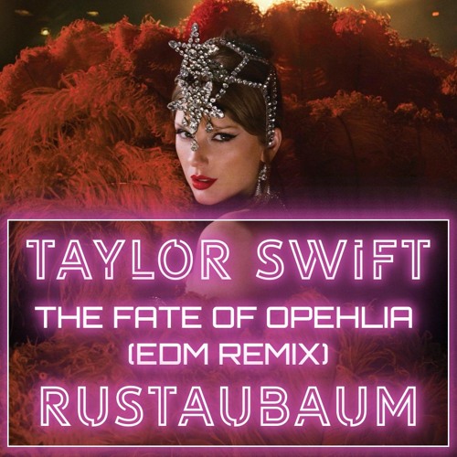 The Fate of Ophelia - EDM Remix - Taylor Swift - Rustaubaum