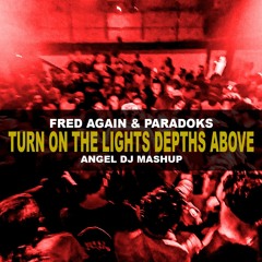 Fred Again & Paradoks -Turn On The Lights Vs Depths Above (Angel Dj Mashup)