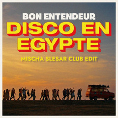 Bon Entendeur - Disco En Egypte (Mischa Slesar Club Edit)