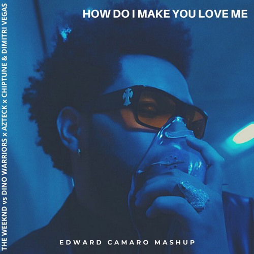 The Weeknd - How Do I Make You Love Me (Edward Camaro Mashup)