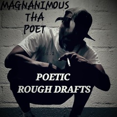 Magnanimous The Poet [Poetic Rough Drafts] Pt.2