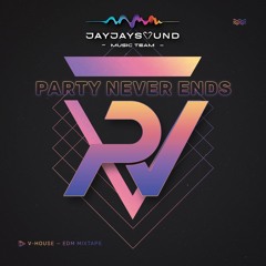 Party Never Ends - Real V (V-House & EDM Mixtape)