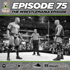Episode 75 * The Wrestlemania Episode *